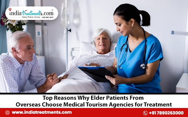 Top Reasons Why Elder Patients from Overseas Choose Medical Tourism Agencies for Treatment