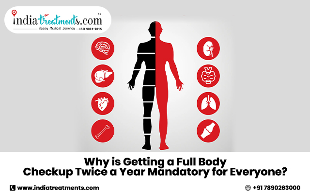 Why is Getting a Full Body Check-up Twice a Year Mandatory for Everyone?